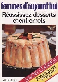Réussissez desserts et entremets - X