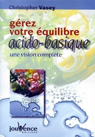 Gérez votre équilibre acido-basique - Christopher Vasey