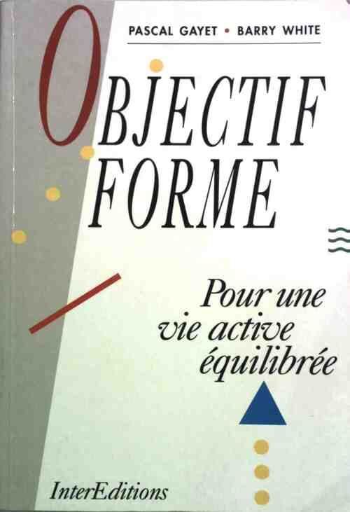 Objectif forme. Pour une vie active équilibrée - Pascal Gayet