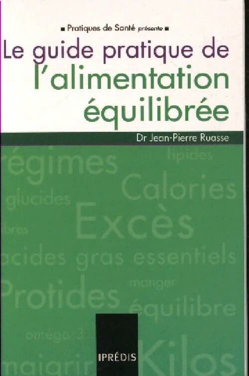 Le guide pratique de l'alimentation équilibrée - Jean-Pierre Ruasse