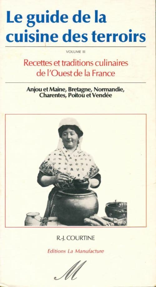 Le guide de la cuisine des terroirs Tome III : Ouest - Robert J. Courtine