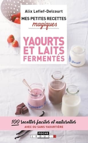 Yaourts et laits fermentés - Alix Lefief-Delcourt