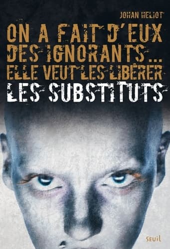 Les Substituts Tome I - On a fait d'eux des ignorants elle veut les libérer : Les Substituts Tome I - Johan Heliot