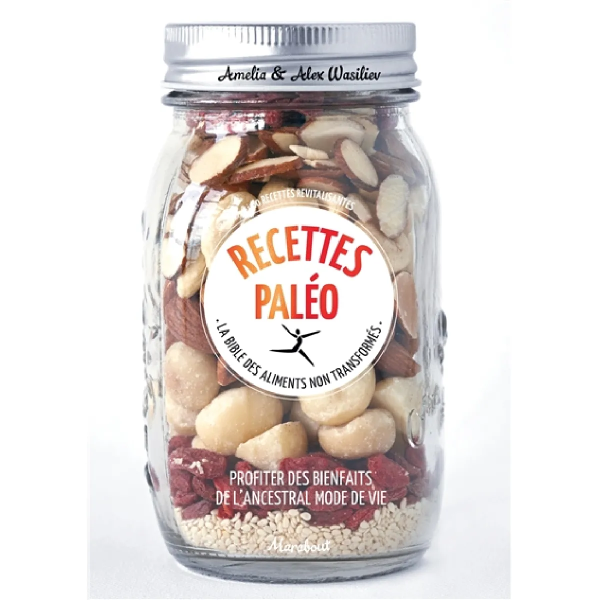 Recettes paléo : la bible des aliments non transformés : profiter des bienfaits de l'ancestral mode de vie