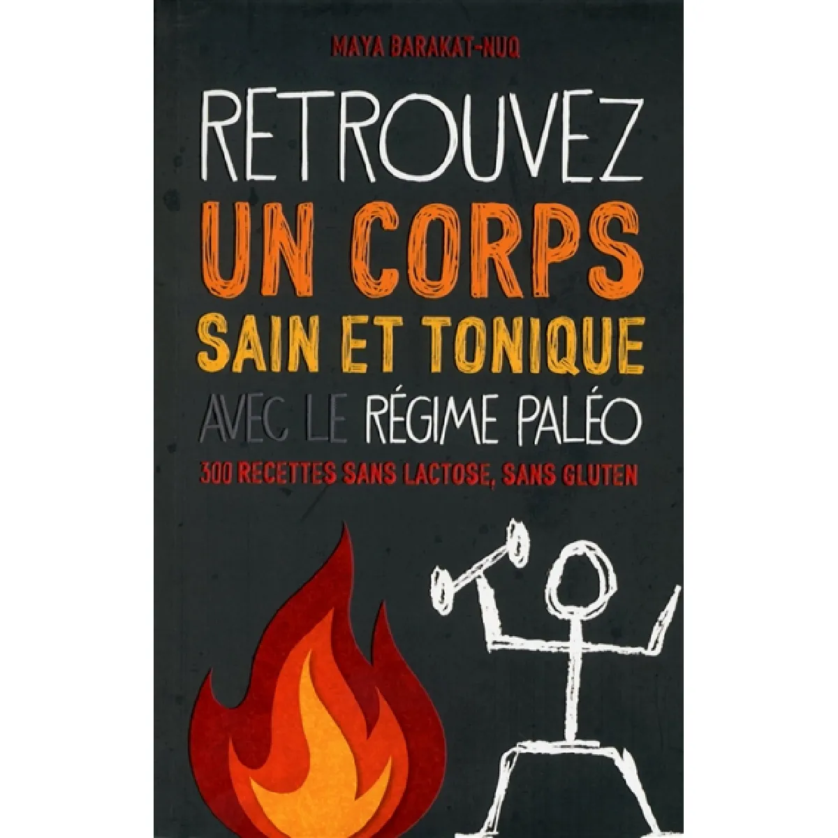 Retrouvez un corps sain et tonique avec le régime paléo : 300 recettes sans lactose, sans gluten